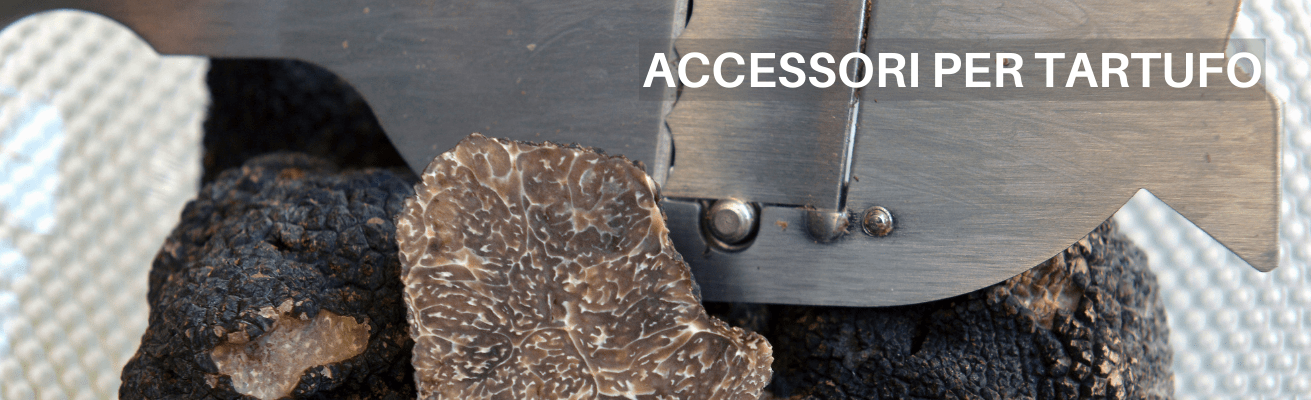 ACQUISTA GLI ACCESSORI PER IL TARTUFO